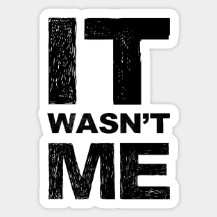 It wasn't me grungy black Sticker